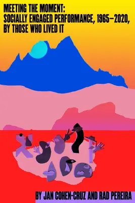 Meeting the Moment : Socially Engaged Performance, 1965-2020, by Those Who Lived It (La performance socialement engagée, 1965-2020, par ceux qui l'ont vécue) - Meeting the Moment: Socially Engaged Performance, 1965-2020, by Those Who Lived It