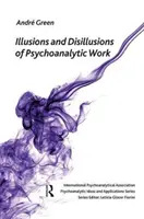 Illusions et désillusions du travail psychanalytique - Illusions and Disillusions of Psychoanalytic Work