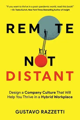 Pas à distance : Concevoir une culture d'entreprise qui vous aidera à prospérer dans un lieu de travail hybride - Remote Not Distant: Design a Company Culture That Will Help You Thrive in a Hybrid Workplace