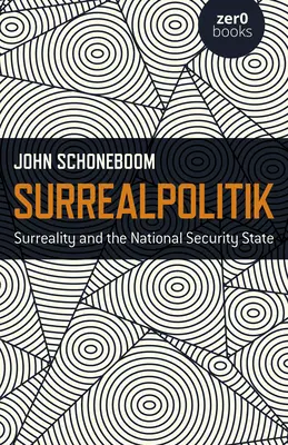 Surrealpolitik : La surréalité et l'État de sécurité nationale - Surrealpolitik: Surreality and the National Security State