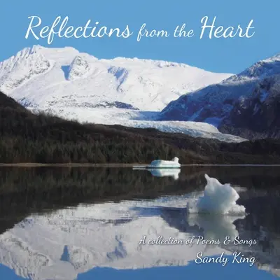 Réflexions du cœur : Une collection de poèmes et de chansons - Reflections from the Heart: A Collection of Poems & Songs