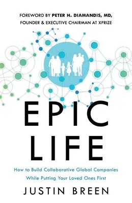 Epic Life : Comment construire des entreprises mondiales collaboratives tout en donnant la priorité à vos proches - Epic Life: How to Build Collaborative Global Companies While Putting Your Loved Ones First