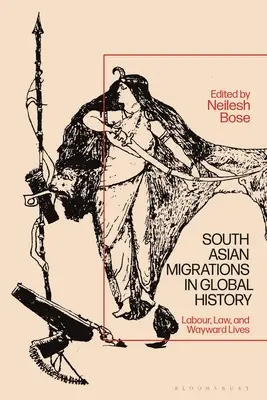 Les migrations sud-asiatiques dans l'histoire mondiale : Travail, droit et vies errantes - South Asian Migrations in Global History: Labor, Law, and Wayward Lives