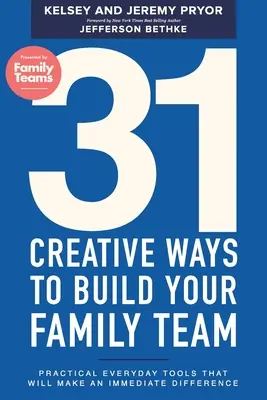 31 façons créatives de construire votre équipe familiale : Des outils pratiques de tous les jours qui feront une différence immédiate - 31 Creative Ways to Build Your Family Team: Practical Everyday Tools That Will Make an Immediate Difference