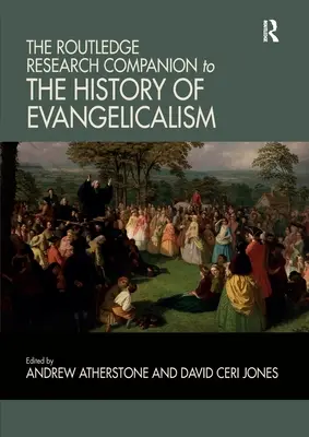 The Routledge Research Companion to the History of Evangelicalism (Le compagnon de recherche Routledge pour l'histoire de l'évangélisme) - The Routledge Research Companion to the History of Evangelicalism