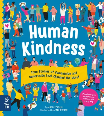 La bonté humaine : Histoires vraies de compassion et de générosité qui ont changé le monde - Human Kindness: True Stories of Compassion and Generosity That Changed the World