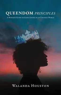 Queendom Principles : Guide de la femme pour une vie pieuse dans un monde impie - Queendom Principles: A Woman's Guide to Godly Living in an Ungodly World