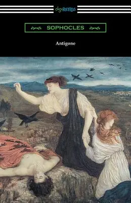 Antigone (traduit par E. H. Plumptre avec une introduction de J. Churton Collins) - Antigone (Translated by E. H. Plumptre with an Introduction by J. Churton Collins)