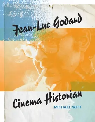 Jean-Luc Godard : Historien du cinéma - Jean-Luc Godard: Cinema Historian
