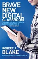 La classe numérique dans toute sa splendeur : La technologie et l'apprentissage des langues étrangères - Brave New Digital Classroom: Technology and Foreign Language Learning