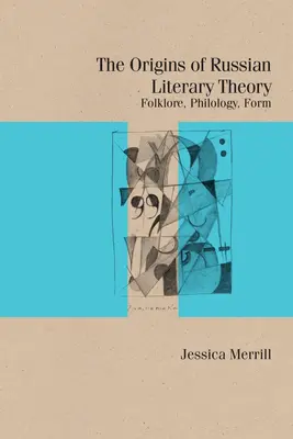 Les origines de la théorie littéraire russe : Folklore, philologie, forme - The Origins of Russian Literary Theory: Folklore, Philology, Form