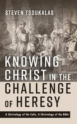 Connaître le Christ au défi de l'hérésie : Une christologie des cultes, une christologie de la Bible - Knowing Christ in the Challenge of Heresy: A Christology of the Cults, a Christology of the Bible