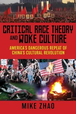 Théorie critique de la race et culture woke : La dangereuse répétition par l'Amérique de la révolution culturelle chinoise - Critical Race Theory and Woke Culture: America's Dangerous Repeat of China's Cultural Revolution