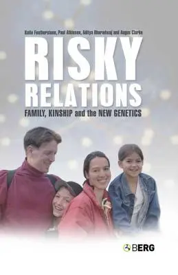 Relations risquées : Famille, parenté et nouvelle génétique - Risky Relations: Family, Kinship and the New Genetics