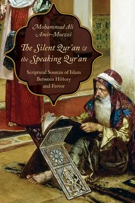 Le Coran silencieux et le Coran parlant : Les sources scripturaires de l'islam entre histoire et ferveur - The Silent Qur'an and the Speaking Qur'an: Scriptural Sources of Islam Between History and Fervor