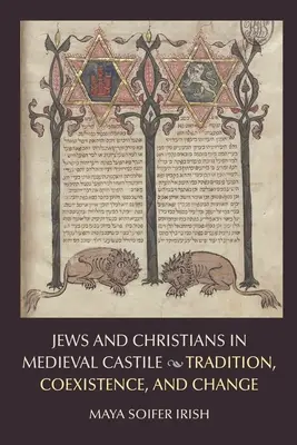 Juifs et chrétiens dans la Castille médiévale : tradition, coexistence et changement - Jews and Christians in Medieval Castile: Tradition, Coexistence, and Change