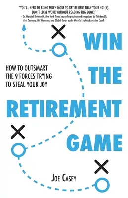 Gagnez le jeu de la retraite : comment déjouer les 9 forces qui tentent de vous voler votre joie - Win the Retirement Game: How to Outsmart the 9 Forces Trying to Steal Your Joy