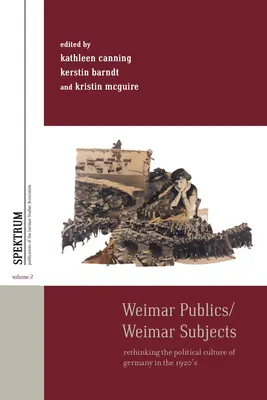 Publics de Weimar/Sujets de Weimar : Repenser la culture politique de l'Allemagne des années 1920 - Weimar Publics/Weimar Subjects: Rethinking the Political Culture of Germany in the 1920s