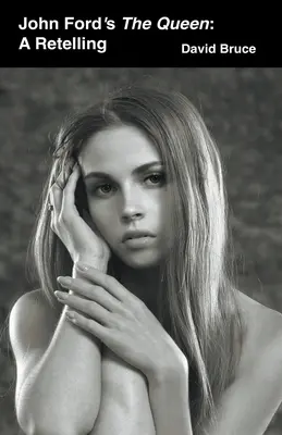 La Reine de John Ford : La Reine de John Ford - John Ford's The Queen: A Retelling