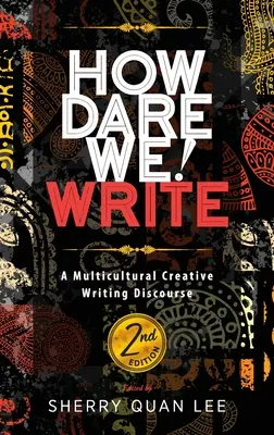 Comment osons-nous ! Écrire : Un discours de création littéraire multiculturelle, 2e édition - How Dare We! Write: A Multicultural Creative Writing Discourse, 2nd Edition