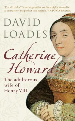 Catherine Howard : L'épouse adultère d'Henri VIII - Catherine Howard: The Adulterous Wife of Henry VIII