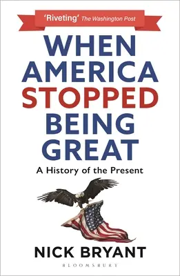 Quand l'Amérique a cessé d'être grande : Une histoire du présent - When America Stopped Being Great: A History of the Present