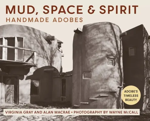 Boue, espace et esprit : Les Adobes faits à la main - Mud, Space and Spirit: Handmade Adobes