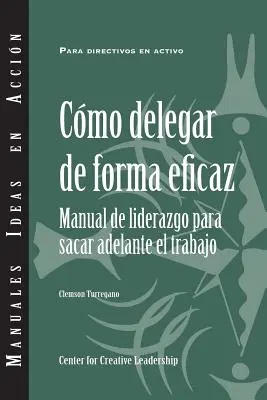 Déléguer efficacement : Un guide du dirigeant pour faire avancer les choses (espagnol) - Delegating Effectively: A Leader's Guide to Getting Things Done (Spanish)