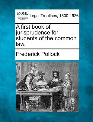 Un premier livre de jurisprudence pour les étudiants de la common law. - A First Book of Jurisprudence for Students of the Common Law.