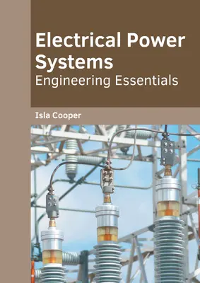 Systèmes d'alimentation électrique : L'essentiel de l'ingénierie - Electrical Power Systems: Engineering Essentials