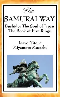 La voie du samouraï, le Bushido : L'âme du Japon et le Livre des cinq anneaux - The Samurai Way, Bushido: The Soul of Japan and the Book of Five Rings