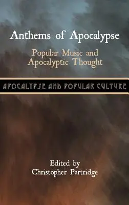 Les hymnes de l'apocalypse : Musique populaire et pensée apocalyptique - Anthems of Apocalypse: Popular Music and Apocalyptic Thought