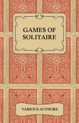 Games of Solitaire - Une collection de livres historiques sur les variantes du jeu de cartes Solitaire - Games of Solitaire - A Collection of Historical Books on the Variations of the Card Game Solitaire