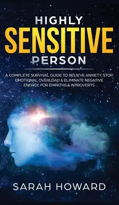 Les personnes très sensibles : Un guide de survie complet pour soulager l'anxiété, arrêter la surcharge émotionnelle et éliminer l'énergie négative, pour les empathes et les intros... - Highly Sensitive Person: A complete Survival Guide to Relieve Anxiety, Stop Emotional Overload & Eliminate Negative Energy, for Empaths & Intro