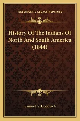 Histoire des Indiens d'Amérique du Nord et du Sud (1844) - History Of The Indians Of North And South America (1844)