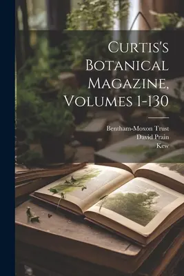 Magazine botanique de Curtis, volumes 1-130 - Curtis's Botanical Magazine, Volumes 1-130