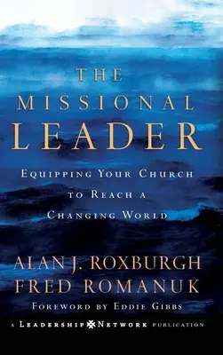 Le leader missionnaire : Équiper votre église pour atteindre un monde en mutation - The Missional Leader: Equipping Your Church to Reach a Changing World