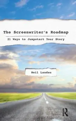 La feuille de route du scénariste : 21 façons de démarrer votre histoire - The Screenwriter's Roadmap: 21 Ways to Jumpstart Your Story