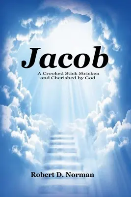 Jacob : Un bâton tordu frappé et chéri par Dieu - Jacob: A Crooked Stick Stricken and Cherished by God