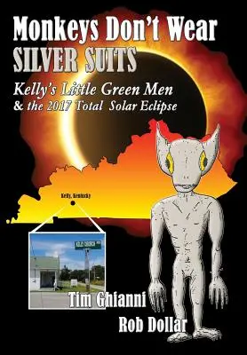 Les singes ne portent pas de costumes argentés : Les petits hommes verts de Kelly et l'éclipse solaire totale de 2017 - Monkeys Don't Wear Silver Suits: Kelly's Little Green Men & the 2017 Total Solar Eclipse