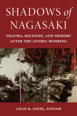 Les ombres de Nagasaki : traumatisme, religion et mémoire après le bombardement atomique - Shadows of Nagasaki: Trauma, Religion, and Memory After the Atomic Bombing