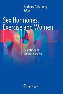 Hormones sexuelles, exercice physique et femmes : Aspects scientifiques et cliniques - Sex Hormones, Exercise and Women: Scientific and Clinical Aspects