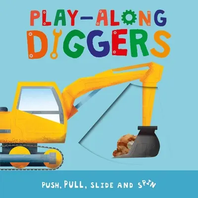 Play-Along Diggers : Pousser, tirer, glisser et faire tourner les pages - Play-Along Diggers: Push, Pull, Slide, and Spin the Pages