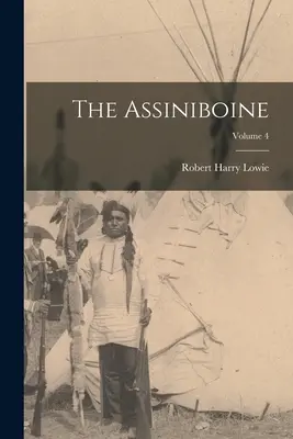 L'Assiniboine ; Volume 4 - The Assiniboine; Volume 4