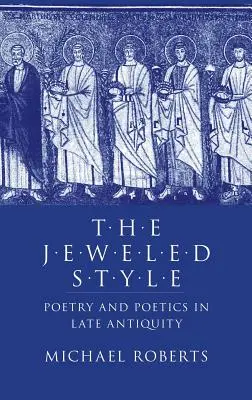 Le style joaillier : Poésie et poétique dans l'Antiquité tardive - The Jeweled Style: Poetry and Poetics in Late Antiquity