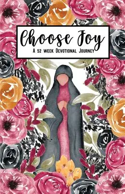 Choisir la joie : Un voyage dévotionnel de 52 semaines - Choose Joy: A 52 Week Devotional Journey