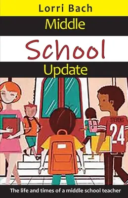 Le point sur le collège : la vie et le temps d'un professeur de collège - Middle School Update: The Life and Times of a Middle School Teacher