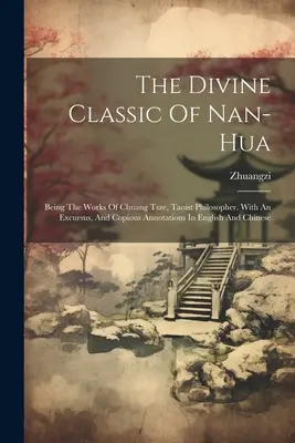 Le divin classique de Nan-hua : Les œuvres de Chuang Tsze, philosophe taoïste. Avec un excursus et de copieuses annotations en anglais et en chinois. - The Divine Classic Of Nan-hua: Being The Works Of Chuang Tsze, Taoist Philosopher. With An Excursus, And Copious Annotations In English And Chinese