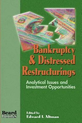 Faillite et restructurations en difficulté : Questions analytiques et opportunités d'investissement - Bankruptcy & Distressed Restructurings: Analytical Issues and Investment Opportunities