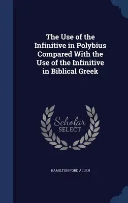L'utilisation de l'infinitif dans Polybe comparée à l'utilisation de l'infinitif dans le grec biblique - The Use of the Infinitive in Polybius Compared With the Use of the Infinitive in Biblical Greek
